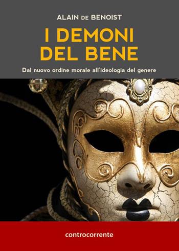 I demoni del bene. Dal nuovo ordine morale all'ideologia del genere - Alain de Benoist - Libro Controcorrente 2015 | Libraccio.it