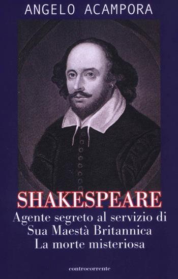 Shakespeare. Agente segreto al servizio di Sua Maestà britannica. La morte misteriosa - Angelo Acampora - Libro Controcorrente 2015 | Libraccio.it