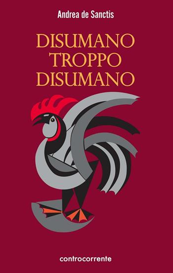 Disumano troppo disumano - Andrea De Sanctis - Libro Controcorrente 2016 | Libraccio.it