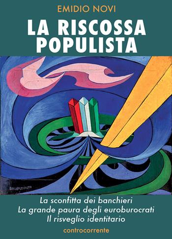 La riscossa populista. La sconfitta dei banchieri, la grande paura degli euroburocrati, il risveglio identitario - Emidio Novi - Libro Controcorrente 2019 | Libraccio.it
