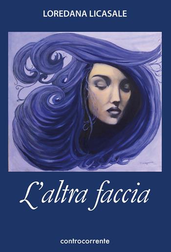 L' altra faccia - Loredana Licasale - Libro Controcorrente 2019 | Libraccio.it