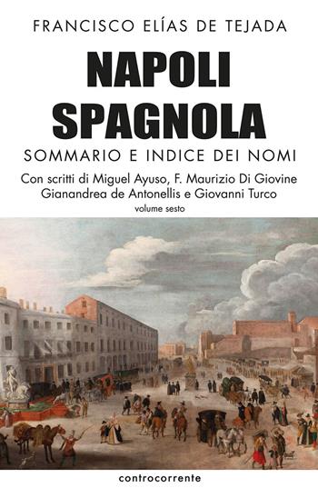 Napoli spagnola. Vol. 6: Sommario e indice dei nomi. - Francisco Elías de Tejada - Libro Controcorrente 2019 | Libraccio.it