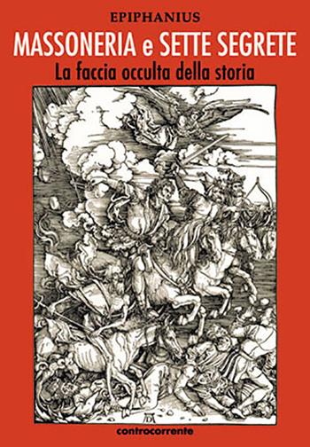 Massoneria e sette segrete. La faccia occulta della storia. Ediz. integrale  - Libro Controcorrente 2021 | Libraccio.it