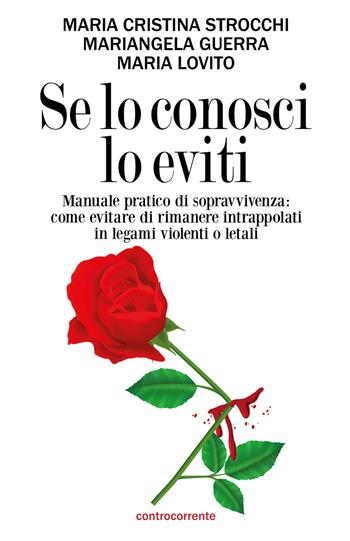Se lo conosci lo eviti. Manuale pratico di sopravvivenza: come evitare di rimanere intrappolati in legami violenti o letali - Maria Cristina Strocchi, Mariangela Guerra, Maria Lovito - Libro Controcorrente 2022 | Libraccio.it