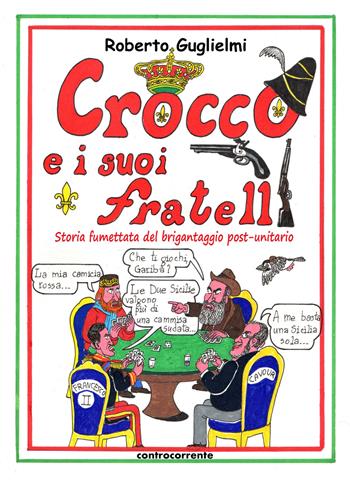 Crocco e i suoi fratelli. Storia fumettata del brigantaggio post-unitario - Roberto Guglielmi - Libro Controcorrente 2024 | Libraccio.it