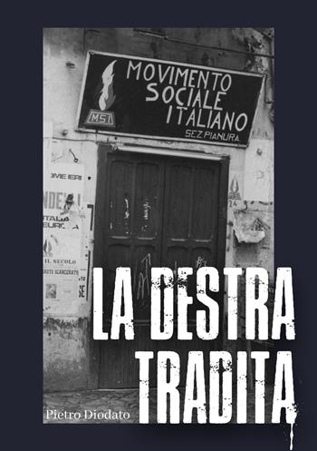 La Destra tradita. Ediz. integrale - Pietro Diodato - Libro Controcorrente 2024 | Libraccio.it