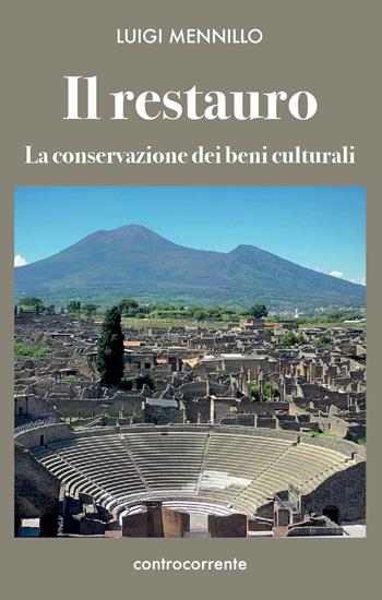 Il restauro. La conservazione dei beni culturali - Luigi Mennillo - Libro Controcorrente 2024 | Libraccio.it