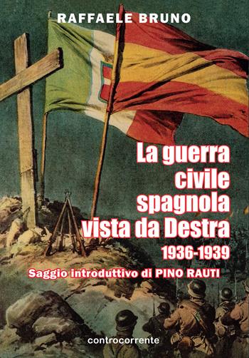 La guerra civile spagnola vista da Destra (1936-1939) - Raffaele Bruno - Libro Controcorrente 2025 | Libraccio.it