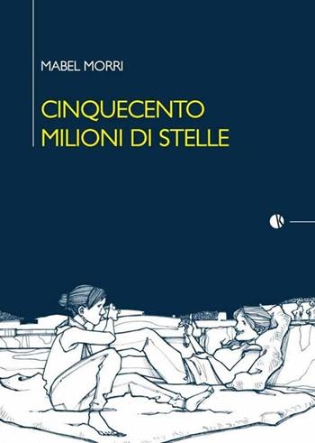 Cinquecento milioni di stelle - Mabel Morri - Libro Kappalab 2013 | Libraccio.it