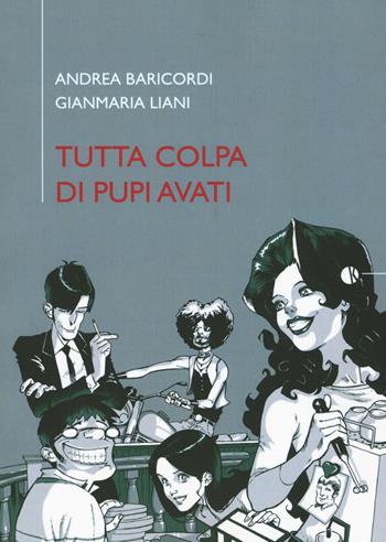 Tutta colpa di Pupi Avati - Andrea Baricordi, Gianmaria Liani - Libro Kappalab 2015, Novel | Libraccio.it