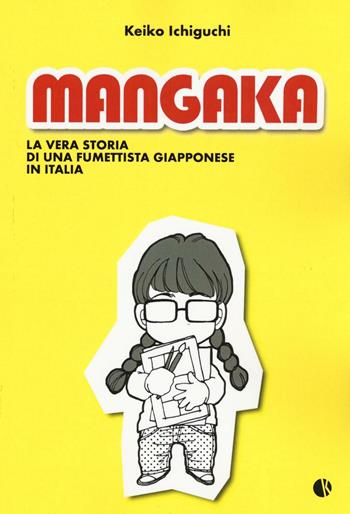 Mangaka. La vera storia di una fumettista giapponese in Italia - Keiko Ichiguchi - Libro Kappalab 2016 | Libraccio.it