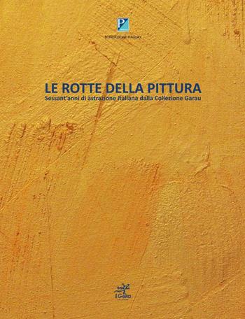 Le rotte della pittura. Sessant'anni di astrazione italiana dalla collezione Garau - Alberto Rigoni, Sergio Garau - Libro Geko 2016 | Libraccio.it
