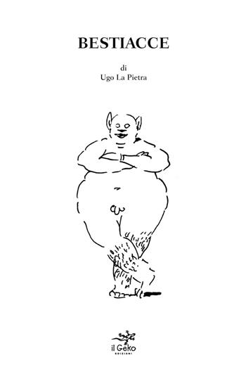 Bestiacce. Per una psicologia somatica - Ugo La Pietra - Libro Geko 2014 | Libraccio.it