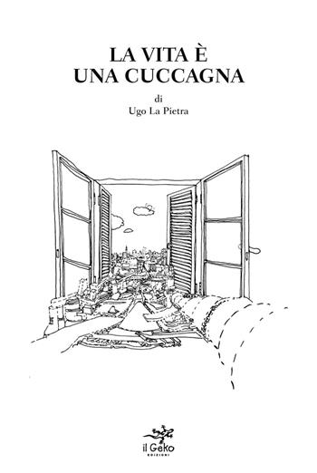 La vita è una cuccagna - Ugo La Pietra - Libro Geko 2014 | Libraccio.it