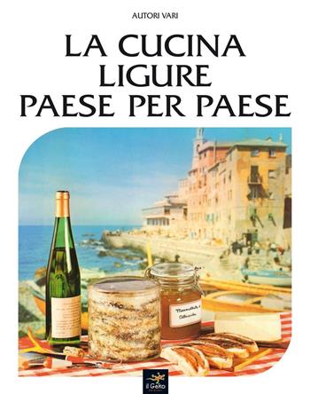 La cucina ligure paese per paese  - Libro Geko 2015 | Libraccio.it