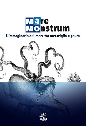 Mare monstrum. L'immaginario del mare tra meraviglia e paura  - Libro Geko 2015 | Libraccio.it