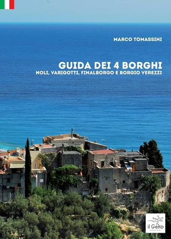 Guida dei 4 borghi. Noli, Varigotti, Finalborgo e Borgio Verezzi - Marco Tomassini - Libro Geko 2016 | Libraccio.it