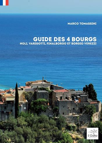 Guide des 4 bourgs. Noli, Varigotti, Finalborgo et Borgio Verezzi - Marco Tomassini - Libro Geko 2016 | Libraccio.it