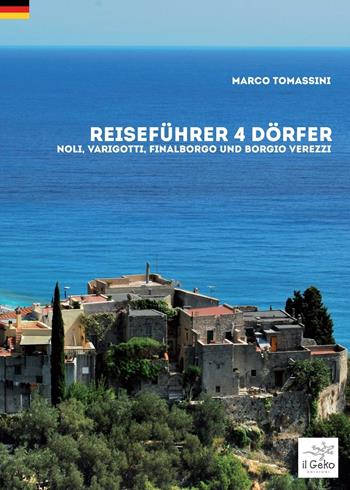 Reiseführer 4 dörfer. Noli, Varigotti, Finalborgo und Borgio Verezzi - Marco Tomassini - Libro Geko 2016 | Libraccio.it