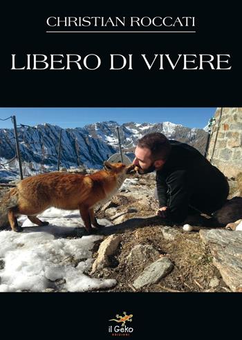 Libero di vivere - Christian Roccati - Libro Geko 2016 | Libraccio.it