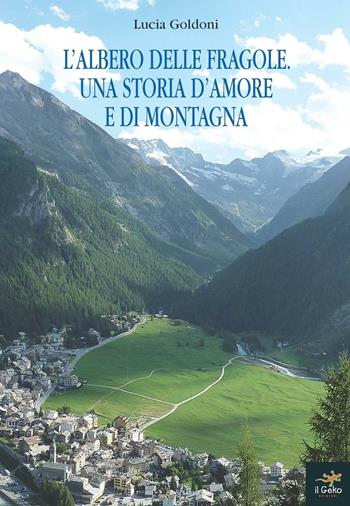 L' albero delle fragole. Una storia d'amore e di montagna - Lucia Goldoni - Libro Geko 2016 | Libraccio.it