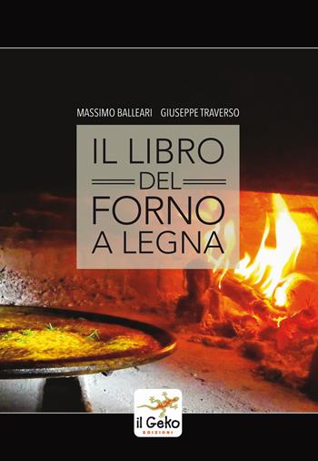 Il libro del forno a legna - Massimo Balleari, Giuseppe Traverso - Libro Geko 2021 | Libraccio.it