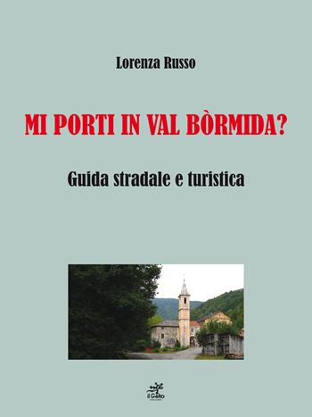Mi porti in Val Bòrmida? Guida stradale e turistica - Lorenza Russo - Libro Geko 2017 | Libraccio.it