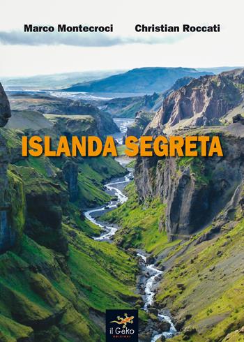 Islanda segreta - Marco Montecroci, Christian Roccati - Libro Geko 2017 | Libraccio.it