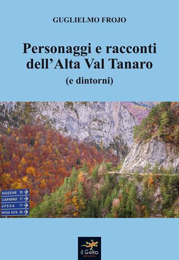 Personaggi e racconti dell'Alta Val Tanaro  - Libro Geko 2017 | Libraccio.it