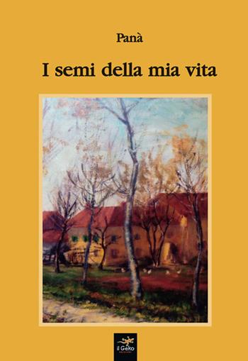 I semi della mia vita - Panà - Libro Geko 2018 | Libraccio.it