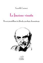 La finzione vissuta. Percorsi pirandelliani: tra filosofia, psicologia, drammaturgia