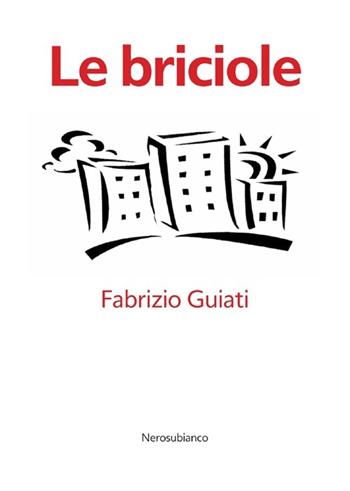 Le briciole - Fabrizio Guiati - Libro Nerosubianco 2013, Le onde | Libraccio.it