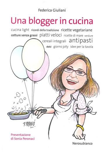 Una blogger in cucina - Federica Giuliani - Libro Nerosubianco 2013, Le onde | Libraccio.it