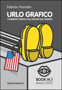 Urlo grafico. Commenti grafici alle notizie dal mondo. Ediz. illustrata - Fabrizio Piumatto - Libro Nerosubianco 2014, Le onde | Libraccio.it