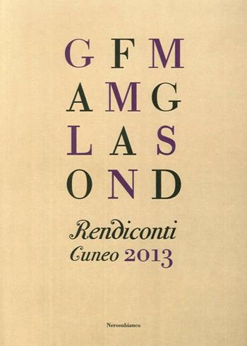 Rendiconti. Cuneo 2013  - Libro Nerosubianco 2013, Saggistica storia territorio | Libraccio.it