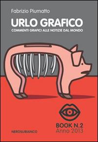 Urlo grafico. Commenti grafici alle notizie dal mondo. Ediz. illustrata. Vol. 2 - Fabrizio Piumatto - Libro Nerosubianco 2014, Le onde | Libraccio.it