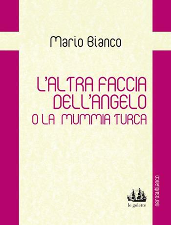 L'altra faccia dell'angelo o la mummia turca - Mario Bianco - Libro Nerosubianco 2015, Le golette | Libraccio.it
