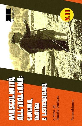 Mascolinità all'italiana. Cinema, teatro e letteratura  - Libro Nerosubianco 2013, Le bandiere | Libraccio.it