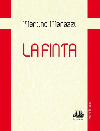 La finta - Martino Marazzi - Libro Nerosubianco 2015, Le golette | Libraccio.it