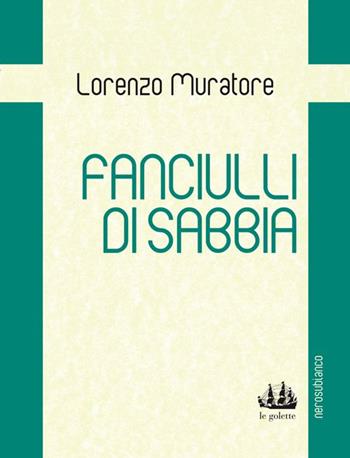 Fanciulli di sabbia - Lorenzo Muratore - Libro Nerosubianco 2015, Le golette | Libraccio.it