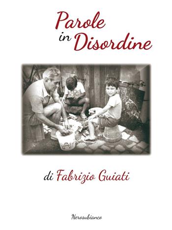 Parole in disordine - Fabrizio Guiati - Libro Nerosubianco 2016, Le onde | Libraccio.it