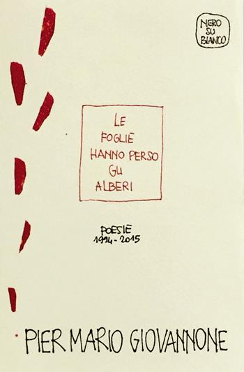 Le foglie hanno perso gli alberi. Poesie 1994-2015 - Pier Mario Giovannone - Libro Nerosubianco 2015, I traghetti | Libraccio.it