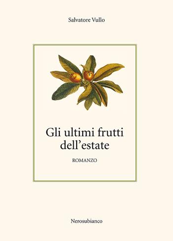 Gli ultimi frutti dell'estate - Salvatore Vullo - Libro Nerosubianco 2016, Le onde | Libraccio.it