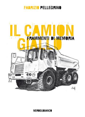 Il camion giallo. Frammenti di memoria - Fabrizio Pellegrino - Libro Nerosubianco 2017, Le onde | Libraccio.it