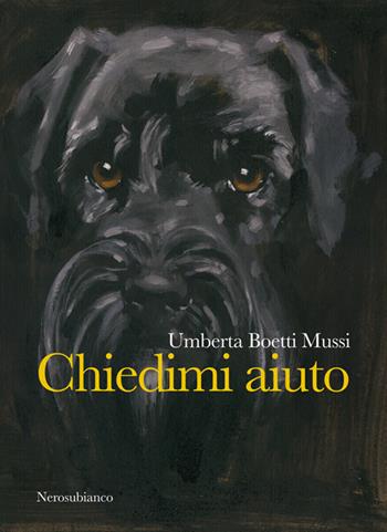 Chiedimi aiuto - Umberta Boetti Mussi - Libro Nerosubianco 2017, Le onde | Libraccio.it