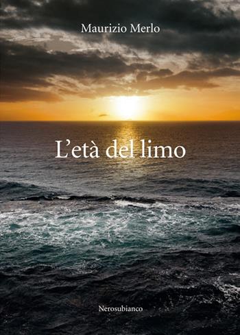 L'età del limo - Maurizio Merlo - Libro Nerosubianco 2018, Le onde | Libraccio.it