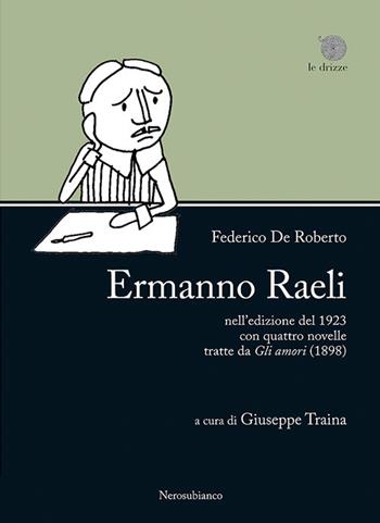 «Ermanno Raeli» nell'edizione del 1923 con quattro novelle tratte da «Gli amori» (1898) - Federico De Roberto - Libro Nerosubianco 2018, Le drizze | Libraccio.it
