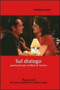 Sul dialogo. Prontuario per scrittori di cinema - Demetrio Salvi - Libro Sentieri Selvaggi 2008, Appunti | Libraccio.it