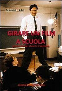 Girare un film a scuola. Prontuario per alunni e insegnanti - Demetrio Salvi - Libro Sentieri Selvaggi 2009, Sentieri selvaggi | Libraccio.it