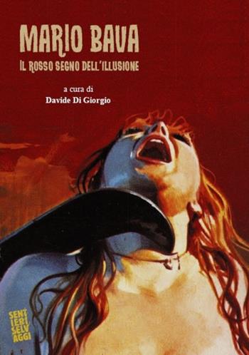 Mario Bava. Il rosso segno dell'illusione - Davide Di Giorgio - Libro Sentieri Selvaggi 2021, Sentieri selvaggi | Libraccio.it